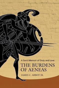 The Burdens of Aeneas: A Son's Memoir of Duty and Love