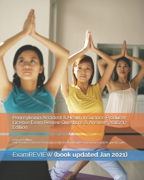 Pennsylvania Accident & Health Insurance Producer License Exam Review Questions & Answers 2016/17 Edition: Self-Practice Exercises focusing on the basic principles of insurance and PA specific rules