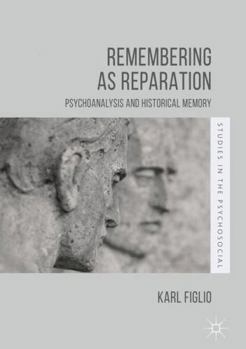 Hardcover Remembering as Reparation: Psychoanalysis and Historical Memory Book