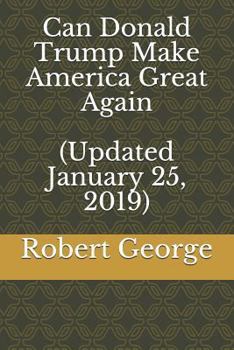 Paperback Can Donald Trump Make America Great Again (Updated January 25, 2019) Book