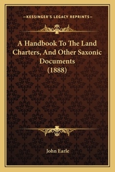 Paperback A Handbook To The Land Charters, And Other Saxonic Documents (1888) Book