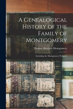 Paperback A Genealogical History of the Family of Montgomery: Including the Montgomery Pedigree Book