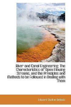 River and Canal Engineering : The Characteristics of Open Flowing Streams, and the Principles and Met