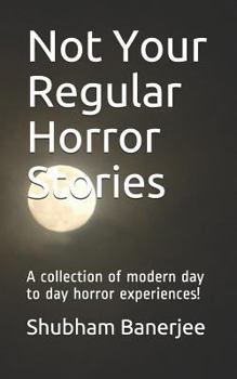 Paperback Not Your Regular Horror Stories: A Collection of Modern Day to Day Horror Experiences! Book