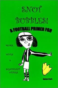 Paperback Snot Bubbles! A Football Primer for Moms, Wives & Significant Others Book