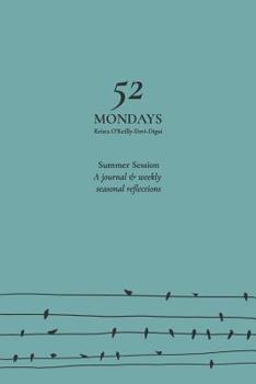 52 Mondays: Summer Session: A Seasonal Mindfulness Journal