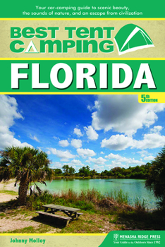 Paperback Best Tent Camping: Florida: Your Car-Camping Guide to Scenic Beauty, the Sounds of Nature, and an Escape from Civilization Book