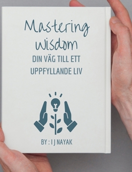 Paperback Mastering Wisdom: Din väg till ett uppfyllande liv [Swedish] Book