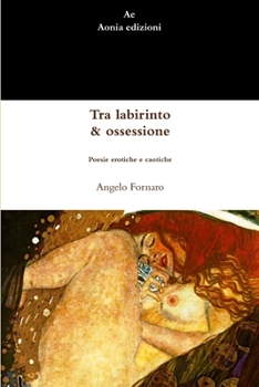 Paperback Tra labirinto & ossessione. Poesie erotiche e caotiche [Italian] Book