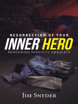 Paperback Resurrection of Your Inner Hero: Rendering Passivity Obsolete Book