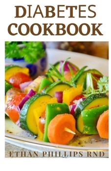 Paperback Diabetes Cookbook: Diabetic Friendly Recipes for Balanced Meals and Healthy Living Book