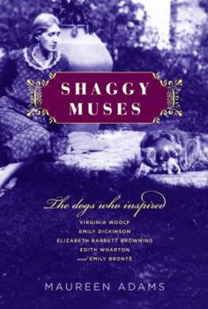 Hardcover Shaggy Muses: The Dogs Who Inspired Virginia Woolf, Emily Dickinson, Elizabeth Barrett Browning, Edith Wharton, and Emily Bronte Book