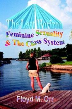 The Last Horizon: Feminine Sexuality & The Class System (Nonfiction in a Fictional Style)