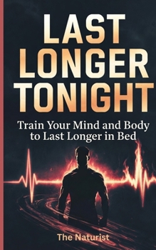 Paperback Last Longer Tonight: Train Your Mind and Body to Last Longer in Bed Book