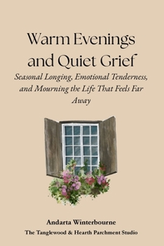 Warm Evenings and Quiet Grief: Seasonal Longing, Emotional Tenderness, and Mourning the Life That Feels Far Away (The Quiet Inner Life Series: Books for Rebuilding Inner Stability, Safety, and Calm)