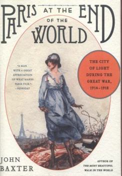 Paperback Paris at the End of the World: The City of Light During the Great War, 1914-1918 Book