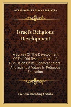Paperback Israel's Religious Development: A Survey Of The Development Of The Old Testament With A Discussion Of Its Significant Moral And Spiritual Values In Re Book