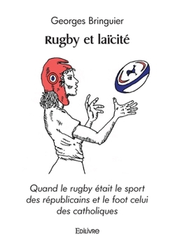 Rugby et laïcité: Quand le rugby était le sport des républicains et le foot celui des catholiques