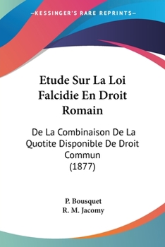 Paperback Etude Sur La Loi Falcidie En Droit Romain: De La Combinaison De La Quotite Disponible De Droit Commun (1877) [French] Book