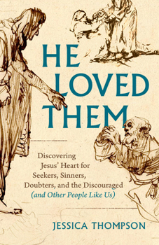 Paperback He Loved Them: Discovering Jesus' Heart for Seekers, Sinners, Doubters, and the Discouraged (and Other People Like Us) Book
