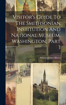 Hardcover Visitor's Guide To The Smithsonian Institution And National Museum, Washington, Part 3 Book