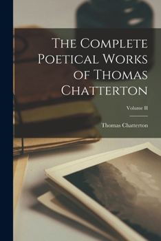 Paperback The Complete Poetical Works of Thomas Chatterton; Volume II Book