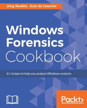 Paperback Windows Forensics Cookbook: Over 60 practical recipes to acquire memory data and analyze systems with the latest Windows forensic tools Book