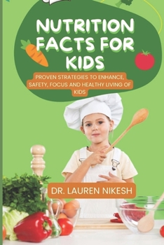 Paperback Nutrition Facts for Kids: Proven Strategies to Enhance, Safety, Focus and Healthy Living of Kids Book