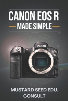 Paperback Canon EOS R Made Simple: A User-Friendly Guide to Mastering Your Camera and Capturing Stunning Photos Book