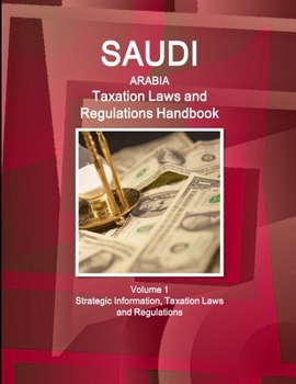 Paperback Saudi Arabia Taxation Laws and Regulations Handbook Volume 1 Strategic Information, Taxation Laws and Regulations Book