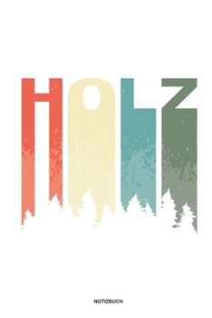 Holz - Notizbuch: Für Holzfäller, Holzliebhaber | Notizbuch Tagebuch ... | Holzfäller, Waldarbeiter & Förster Geschenk Holz Wald Motorsäge Fans Notebook (German Edition)