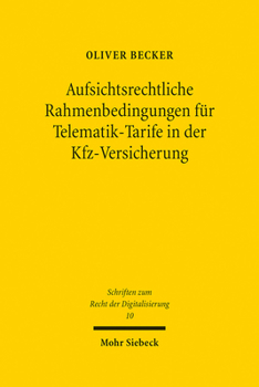 Aufsichtsrechtliche Rahmenbedingungen Fur Telematik-tarife in Der Kfz-versicherung (Schriften Zum Recht Der Digitalisierung)