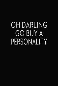Oh Darling Go Buy A Personality: Journal, Cute College Lined Notebook For Sassy Girls And Women