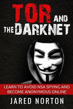 Paperback Tor And The Dark Net: Learn To Avoid NSA Spying And Become Anonymous Online Book