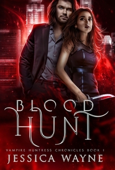 Blood Hunt - Book #1 of the Vampire Huntress Chronicles