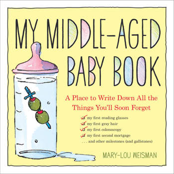 Hardcover My Middle-Aged Baby Book: A Place to Write Down All the Things You'll Soon Forget Book