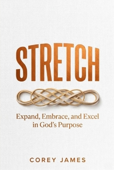 STRETCH: Expand, Embrace and Excel in God's Purpose
