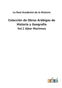 Paperback Colección de Obras Arábigas de Historia y Geografía: Vol.1 Ajbar Machmua [Spanish] Book