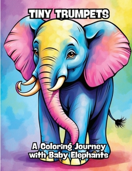 Paperback Tiny Trumpets: A Coloring Journey with Baby Elephants Book