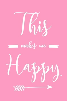 This Makes Me Happy: 6x9" Dot Bullet Notebook/Journal Funny Gift Idea