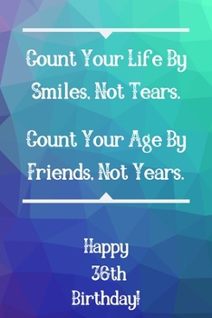 Paperback Count Your Life By Smiles, Not Tears. Happy 36th Birthday!: Count Your Life By Smiles 36th Birthday Card Quote Journal / Notebook / Diary / Greetings Book