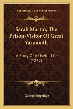 Paperback Sarah Martin, The Prison-Visitor Of Great Yarmouth: A Story Of A Useful Life (1872) Book