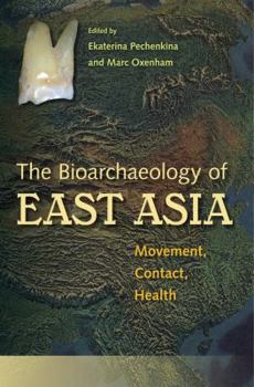 Hardcover Bioarchaeology of East Asia: Movement, Contact, Health Book