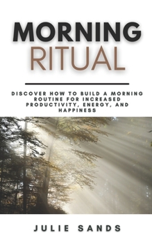 Paperback Morning Ritual: Discover How To Build a Morning Routine For Increased Productivity, Energy, and Happiness A Step-By-Step Guide Book