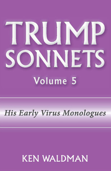 Paperback Trump Sonnets: Volume 5 (His Early Virus Monologues) Book