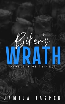 Biker's Wrath: Property of Trigger (Rebel Barbarians MC: A Dark Motorcycle Club Romance Series)