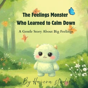 Paperback The Feelings Monster Who Learned to Calm Down: A Gentle Story About Big Feelings Book