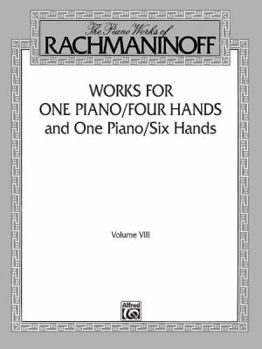 Paperback The Piano Works of Rachmaninoff, Vol 8: Works for One Piano/Four Hands and One Piano/Six Hands Book