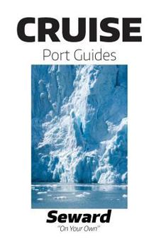 Paperback Cruise Port Guides - Seward: Seward, Alaska On Your Own Book
