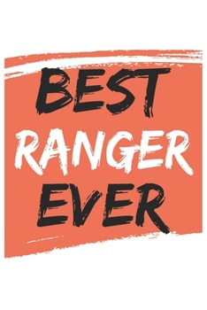 Best ranger Ever rangers Gifts  ranger Appreciation Gift, Coolest  ranger Notebook A beautiful: Lined Notebook / Journal Gift, , 120 Pages, 6 x 9 ... Personalized Journal, Customized Journal, Dia